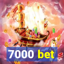 7000 bet