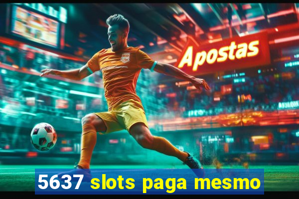 5637 slots paga mesmo