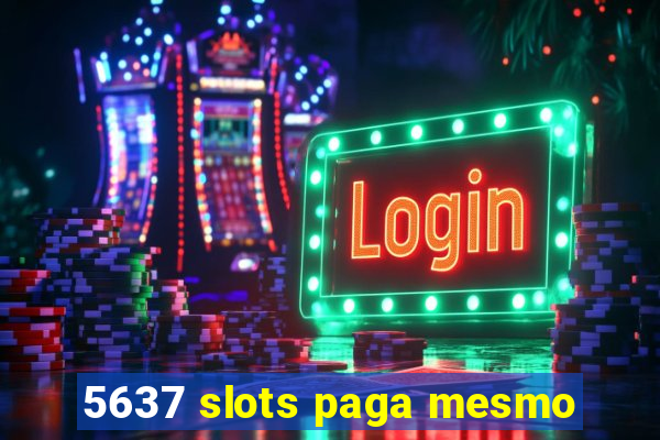 5637 slots paga mesmo