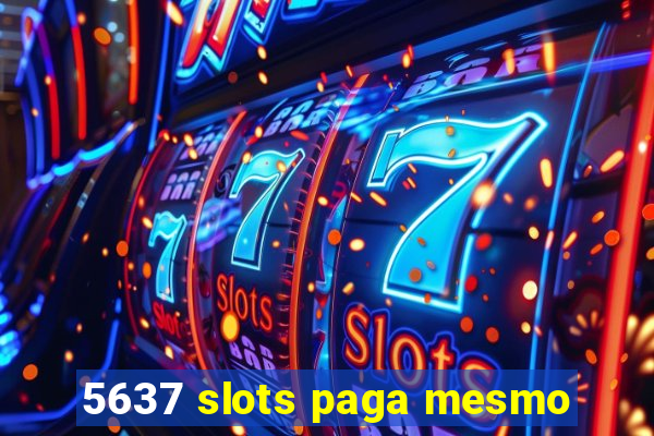 5637 slots paga mesmo