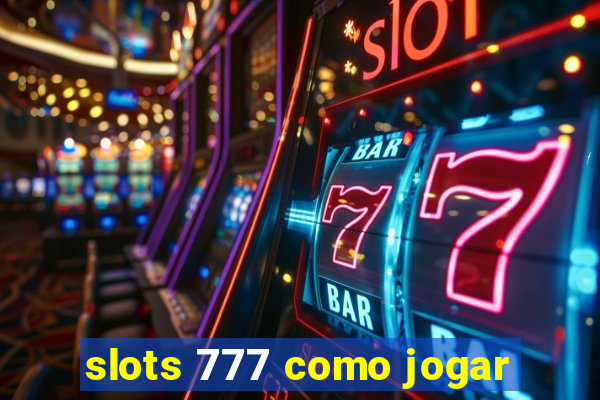 slots 777 como jogar