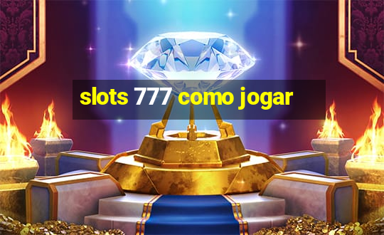 slots 777 como jogar