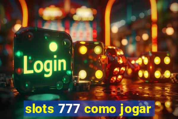 slots 777 como jogar