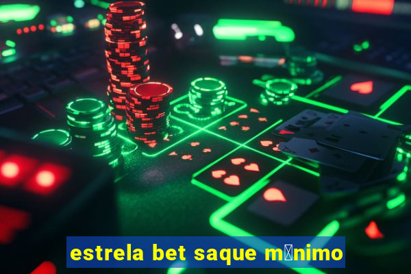 estrela bet saque m铆nimo