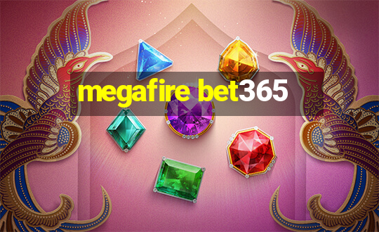 megafire bet365