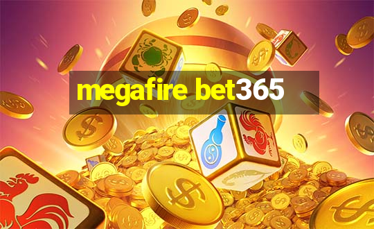 megafire bet365