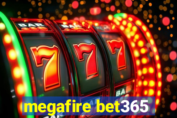 megafire bet365