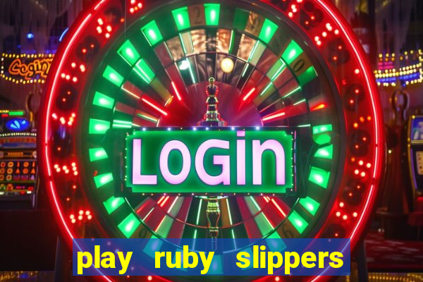 play ruby slippers slot online