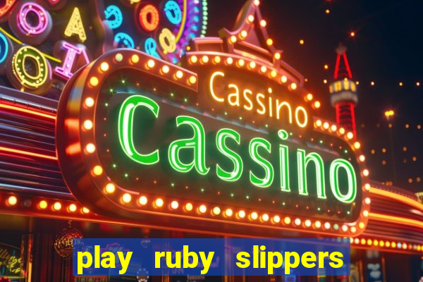 play ruby slippers slot online