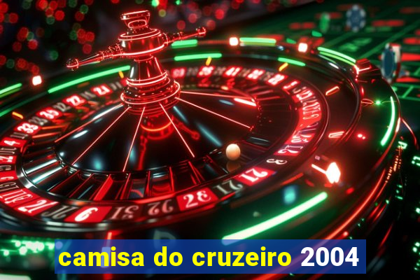 camisa do cruzeiro 2004