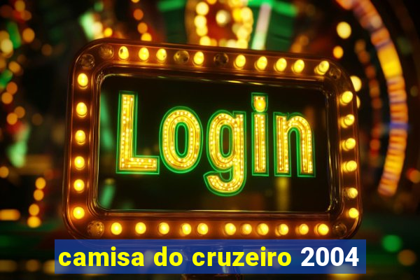 camisa do cruzeiro 2004