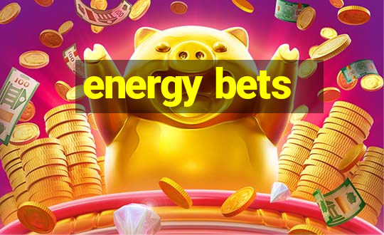 energy bets