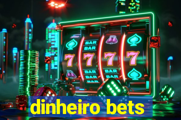 dinheiro bets