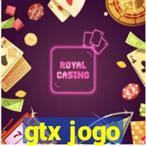 gtx jogo