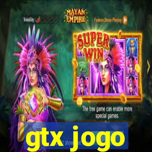 gtx jogo