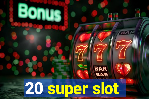 20 super slot