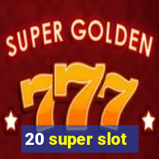 20 super slot