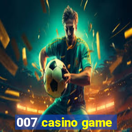 007 casino game