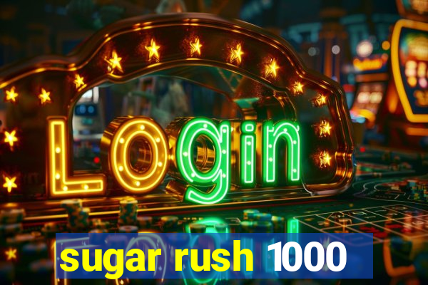 sugar rush 1000