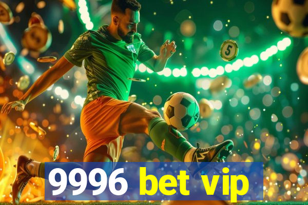 9996 bet vip