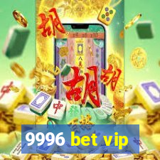 9996 bet vip