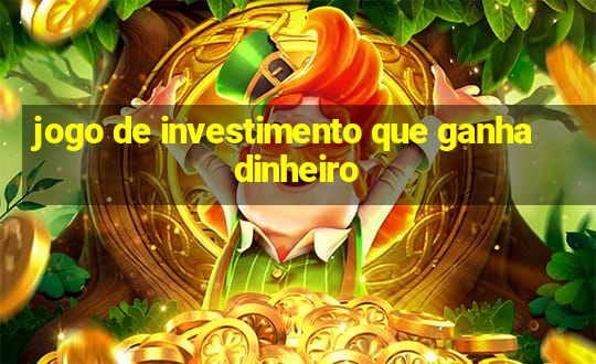 jogo de investimento que ganha dinheiro