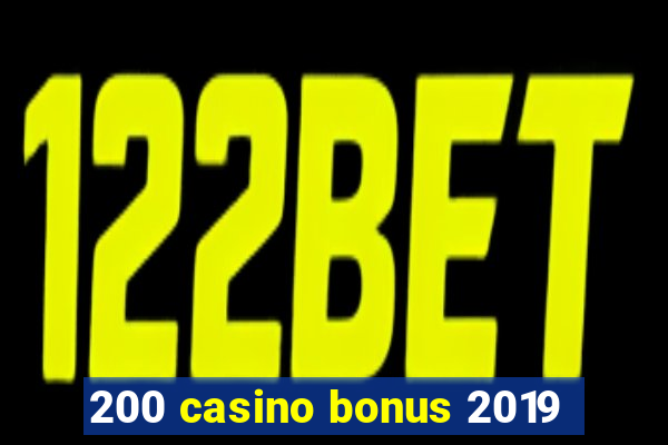 200 casino bonus 2019