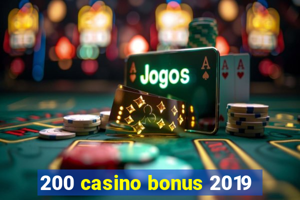 200 casino bonus 2019