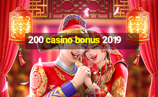 200 casino bonus 2019