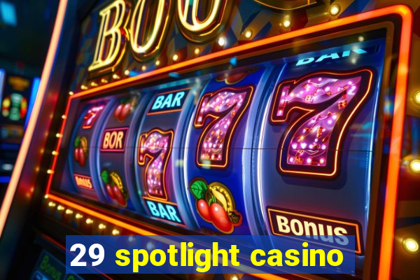 29 spotlight casino