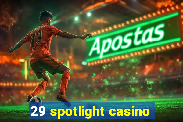 29 spotlight casino