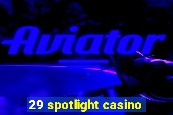 29 spotlight casino