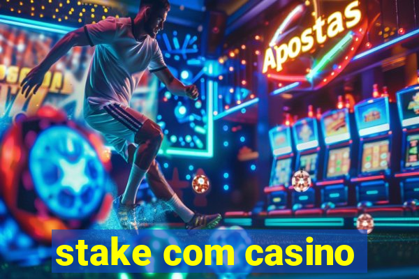 stake com casino