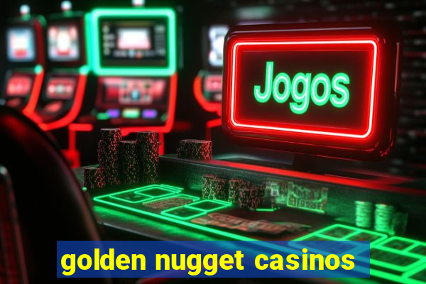 golden nugget casinos