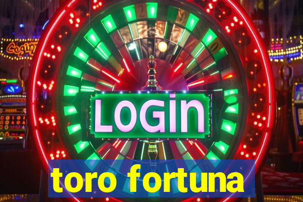 toro fortuna