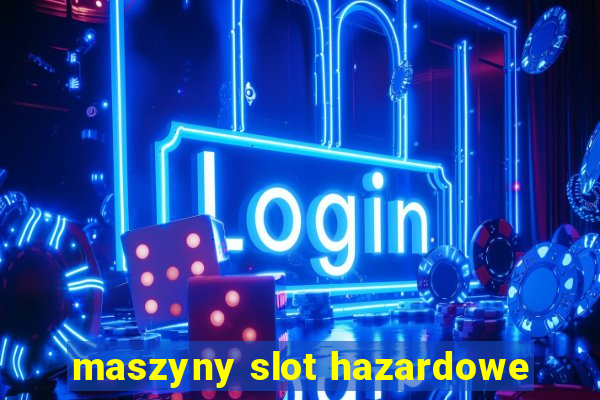 maszyny slot hazardowe