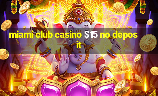 miami club casino $15 no deposit