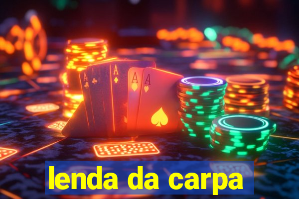 lenda da carpa