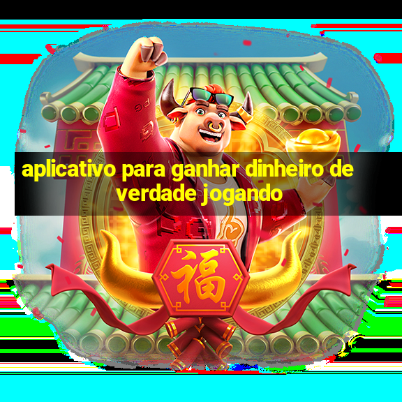 aplicativo para ganhar dinheiro de verdade jogando