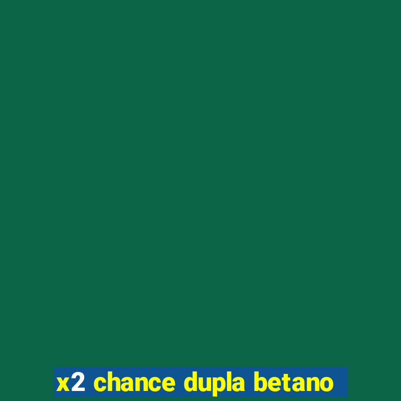 x2 chance dupla betano