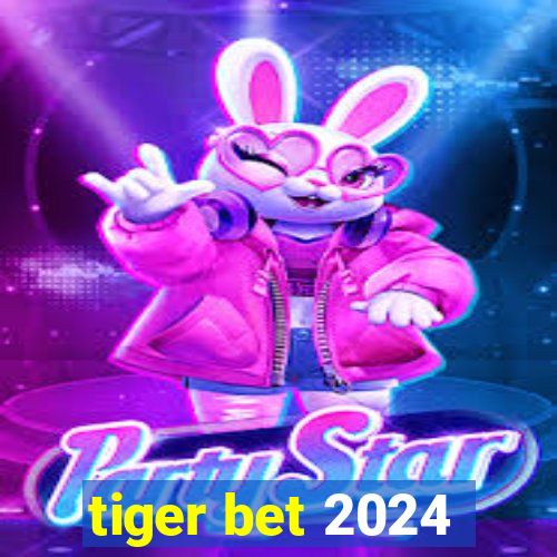 tiger bet 2024