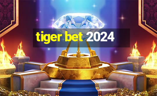 tiger bet 2024