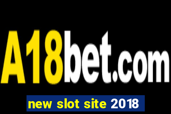 new slot site 2018