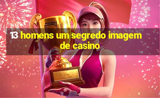 13 homens um segredo imagem de casino