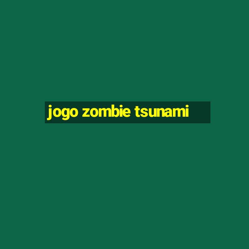 jogo zombie tsunami