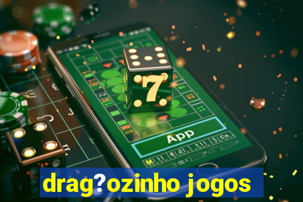 drag?ozinho jogos