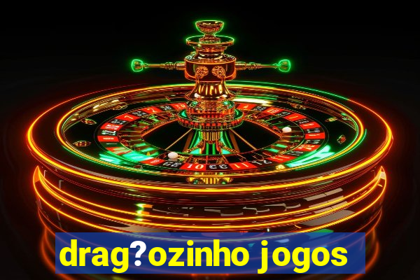 drag?ozinho jogos