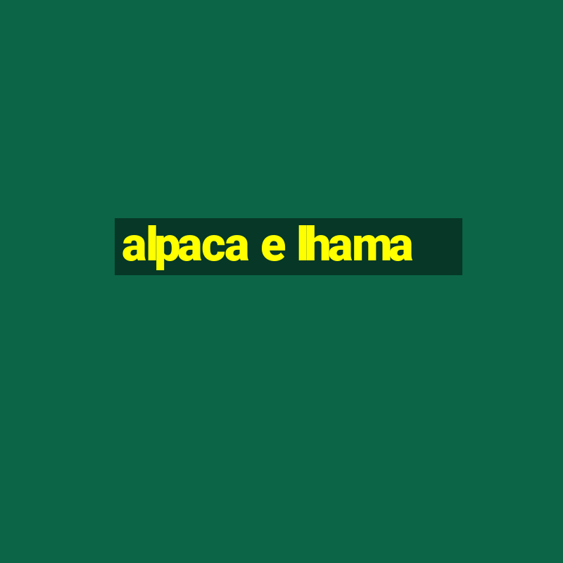 alpaca e lhama