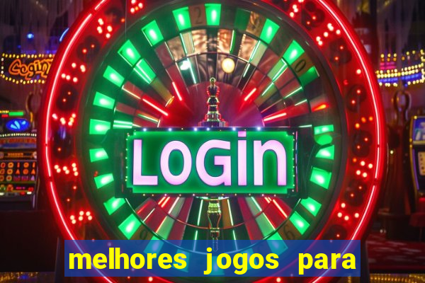 melhores jogos para você jogar