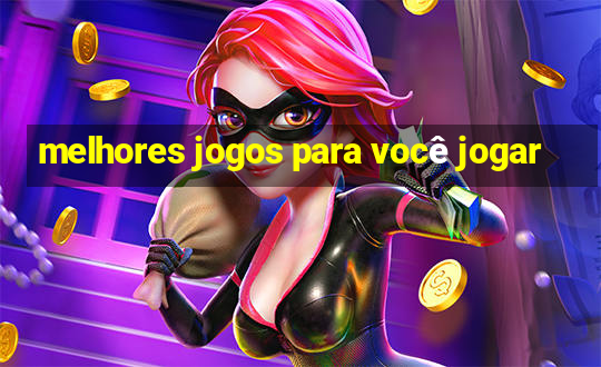 melhores jogos para você jogar